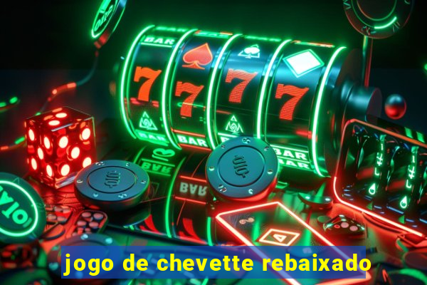 jogo de chevette rebaixado